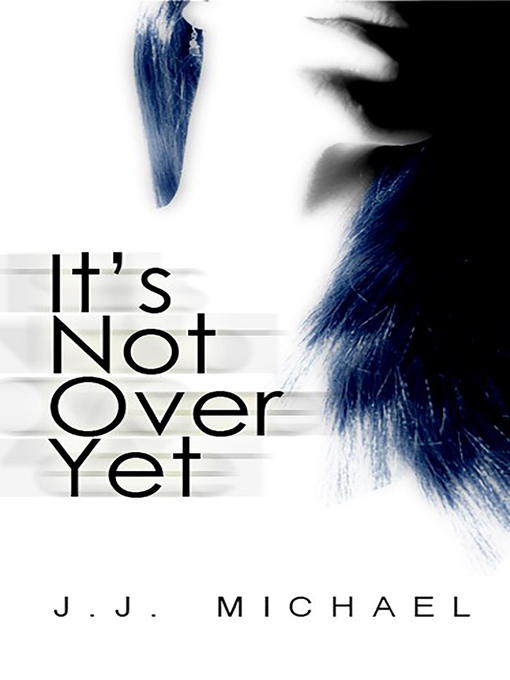 Title details for It's Not Over Yet by J.J. Michael - Available